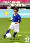 Coaching Under 8s: A Complete Coaching Course [With CDROM] Cover Image