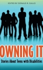 Owning It: Stories About Teens with Disabilities By Donald R. Gallo (Editor) Cover Image