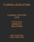 Florida Statutes 2020 Title XLIII Domestic Relations: West Hartford Legal Publishing By Florida Legislature Cover Image