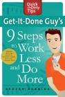 Get-It-Done Guy's 9 Steps to Work Less and Do More: Transform Yourself from Overwhelmed to Overachiever (Quick & Dirty Tips) By Stever Robbins Cover Image