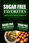 Sugar Free Favorites - Dinner and On The Go Cookbook: Sugar Free recipes cookbook for your everyday Sugar Free cooking By Sugar Free Favorites Combo Pack Series Cover Image