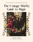 The Cottage Witch's Guide to Magic: 25 Enchanting Projects to Make Your Home More Sacred By Suzanne Lemmon Cover Image