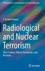 Radiological and Nuclear Terrorism: Their Science, Effects, Prevention, and Recovery (Advanced Sciences and Technologies for Security Applications) By P. Andrew Karam Cover Image