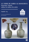 Le Verre de Sabra Al-Mansuriya - Kairouan, Tunisie - Milieu Xe-Milieu XIE Siecle: Production Et Consommation: Vaisselle - Contenants - Vitrages By Daniele Foy, Ian Freestone (Contribution by), Faouzi Mahfoudh (Preface by) Cover Image