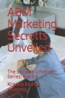 ABM Marketing Secretts Unveiled: The Secretts Unveiled: Series: Book 9 By Krishna Mohan Avancha Cover Image