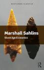 Stone Age Economics (Routledge Classics) By Marshall Sahlins Cover Image