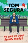 I'd Like to Play Alone, Please: Essays By Tom Segura Cover Image