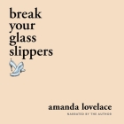 Break Your Glass Slippers Cover Image