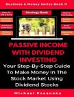 Passive Income With Dividend Investing: Your Step-By-Step Guide To Make Money In The Stock Market Using Dividend Stocks Cover Image