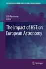 The Impact of Hst on European Astronomy (Astrophysics and Space Science Proceedings) Cover Image