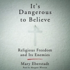 It's Dangerous to Believe: Religious Freedom and Its Enemies Cover Image