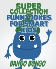 SUPER COLLECTION - Funny Jokes for Smart Kids - Question and answer + Would you Rather - Illustrated: Happy Haccademy - Hilarious Jokes That Will Make Cover Image