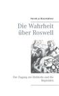 Die Wahrheit über Roswell: Der Zugang zur Hohlerde und die Reptoiden By Herold Zu Moschdehner Cover Image