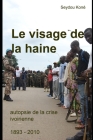 Le visage de la haine: Autopsie de la crise ivoirienne 1893-2010 Cover Image