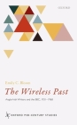 The Wireless Past: Anglo-Irish Writers and the Bbc, 1931-1968 (Oxford Mid-Century Studies) By Emily C. Bloom Cover Image