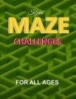 Kirries' Maze Challenges For All Ages, ten levels of difficulty, 100 problem-solving puzzles mazes: Maze challenge activity book for Kids, Teens and A By Ina Kirsten Cover Image