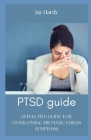 PTSD guide: Effective Guide for Overcoming Traumatic Stress Symptoms By Jay Hardy Cover Image