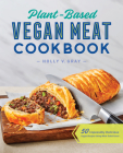 Plant-Based Vegan Meat Cookbook: 50 Impossibly Delicious Vegan Recipes Using Meat Substitutes By Holly Gray Cover Image