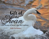 Gift of the Swan: The Swans of Swan Lake Iris Gardens By Jodie Gochnauer Cover Image