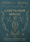 Container Magic: Spellcraft Using Sachets, Bottles, Poppets & Jars By Charity L. Bedell Cover Image