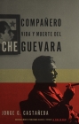 Compañero / Compañero: The Life and Death of Che Guevara: Vida y muerte del Che Guevara--Spanish-language edition By Jorge G. Castañeda Cover Image