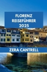 Florenz Reiseführer 2025: Florenz im Fokus: Wichtige Tipps und Insider-Einblicke für einen unvergesslichen Besuch. By Zera Cantrell Cover Image