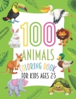 100 Animals Coloring Book For Kids Ages 2-5: A Cute Animals Coloring Book Featuring 100 Cute and Lovably Animals for Little Kids Age 2-4, 4-8, Boys & By Ddt Press Cover Image