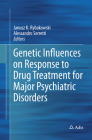 Genetic Influences on Response to Drug Treatment for Major Psychiatric Disorders By Janusz K. Rybakowski (Editor), Alessandro Serretti (Editor) Cover Image