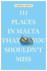 111 Places in Malta That You Shouldn't Miss By Fabrizio Ardito Cover Image