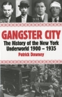 Gangster City: The History of the New York Underworld 1900-1935 Cover Image
