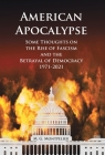 American Apocalypse: Some Thoughts on the Rise of Fascism and the Betrayal of Democracy 1971-2020 By M. G. Montpelier Cover Image