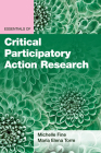 Essentials of Critical Participatory Action Research By Michelle Fine, María Elena Torre Cover Image