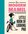 The Modern MAMIL: Little Book of Looking Pro (Mini Books) By Spencer Wilson (Illustrator) Cover Image