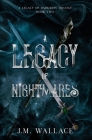 A Legacy of Nightmares: A Legacy of Darkness Trilogy Book Two By J. M. Wallace Cover Image