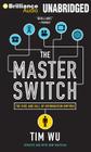 The Master Switch: The Rise and Fall of Information Empires By Tim Wu, Marc Vietor (Read by) Cover Image