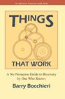 Things That Work: A No-Nonsense Guide to Recovery by One Who Knows (Idyll Arbor Personal Health Book) By Barry Bocchieri Cover Image