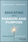 Educating with Passion and Purpose: Keep the Fire Going Without Burning Out By Meredith Matson, Rebekah Shoaf Cover Image
