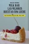 Milk Bar Las Mejores Recetas Con Leche By Óscar Toribio Cover Image