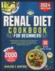 Renal diet cookbook for beginners 2024: Discover Simple and easy to follow Delicious Recipes with Low Sodium, Potassium, and Phosphorus includes 30-Da Cover Image