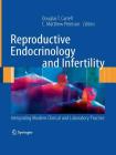 Reproductive Endocrinology and Infertility: Integrating Modern Clinical and Laboratory Practice By Douglas T. Carrell (Editor), C. Matthew Peterson (Editor) Cover Image