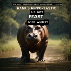 Hank's Hippo-tastic Big Bite Feast By Wise Whimsy Cover Image