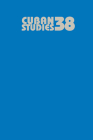 Cuban Studies 38 (Pittsburgh Cuban Studies #38) By Jr. Perez, Louis A. (Editor) Cover Image