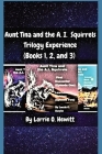 Aunt Tina and the A.I. Squirrels Trilogy Experience (Books 1, 2 and 3) By Lorrie O. Hewitt Cover Image