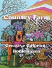 Country Farm Creative Coloring Book haven: Adult Coloring Book of Charming Country Life, Playful Animals, Beautiful Flowers, and Nature Scenes for Rel By Samantha Coloring Publisghihng Cover Image