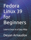 Fedora Linux 39 for Beginners: Learn Linux in a Easy Way Cover Image