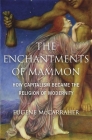 The Enchantments of Mammon: How Capitalism Became the Religion of Modernity By Eugene McCarraher Cover Image