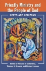 Priestly Ministry and the People of God: Hopes and Horizons By Richard Gaillardetz (Editor), Richard Lennan (Editor), Thomas H. Lennan (Editor) Cover Image