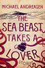 The Sea Beast Takes a Lover: Stories Cover Image
