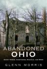 Abandoned Ohio: Ghost Towns, Cemeteries, Schools, and More By Glenn Morris Cover Image