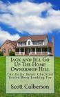 Jack and Jill Go Up The Home Ownership Hill: The Home Buyer Checklist You've Been Looking For By Scott Culberson Cover Image